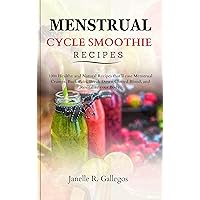 MENSTRUAL CYCLE SMOOTHIE RECIPES: 100+ Healthy and Natural Recipes that’ll ease Menstrual Cramps, Back Pain, Break Down Clotted Blood, and Revitalize your Body. MENSTRUAL CYCLE SMOOTHIE RECIPES: 100+ Healthy and Natural Recipes that’ll ease Menstrual Cramps, Back Pain, Break Down Clotted Blood, and Revitalize your Body. Kindle Paperback