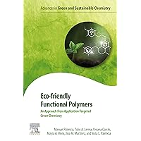 Eco-friendly Functional Polymers: An Approach from Application-Targeted Green Chemistry (Advances in Green and Sustainable Chemistry) Eco-friendly Functional Polymers: An Approach from Application-Targeted Green Chemistry (Advances in Green and Sustainable Chemistry) Kindle Paperback