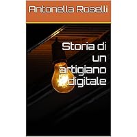 Storia di un artigiano digitale (Italian Edition) Storia di un artigiano digitale (Italian Edition) Kindle