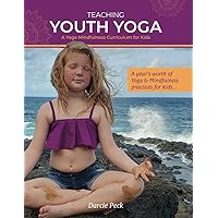Teaching Youth Yoga: A Yoga Mindfulness Curriculum for Kids Teaching Youth Yoga: A Yoga Mindfulness Curriculum for Kids Paperback