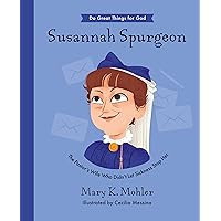 Susannah Spurgeon: The Pastor’s Wife Who Didn’t Let Sickness Stop Her (Inspiring illustrated children's biography of pastor Charles Spurgeon's wife. ... gift for kids 4-7) (Do Great Things for God) Susannah Spurgeon: The Pastor’s Wife Who Didn’t Let Sickness Stop Her (Inspiring illustrated children's biography of pastor Charles Spurgeon's wife. ... gift for kids 4-7) (Do Great Things for God) Hardcover Kindle