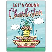 Let's Color Charleston: Charleston Area Coloring Book for Lowcountry Locals, Tourists and Dreamers