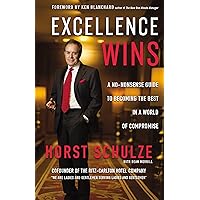 Excellence Wins: A No-Nonsense Guide to Becoming the Best in a World of Compromise Excellence Wins: A No-Nonsense Guide to Becoming the Best in a World of Compromise Hardcover Audible Audiobook Kindle Audio CD