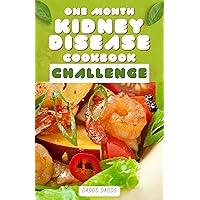 ONE MONTH KIDNEY DISEASE COOKBOOK CHALLENGE: A Comprehensive Cookbook Challenge for Optimal Renal Wellness | Manage and Transform the Kidney Health in Just 30 Days ONE MONTH KIDNEY DISEASE COOKBOOK CHALLENGE: A Comprehensive Cookbook Challenge for Optimal Renal Wellness | Manage and Transform the Kidney Health in Just 30 Days Kindle Paperback
