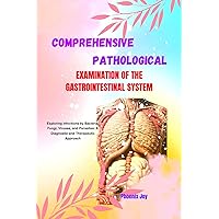 COMPREHENSIVE PATHOLOGICAL EXAMINATION OF THE GASTROINTESTINAL SYSTEM: Exploring Infections by Bacteria, Fungi, Viruses, and Parasites: A Diagnostic and Therapeutic Approach COMPREHENSIVE PATHOLOGICAL EXAMINATION OF THE GASTROINTESTINAL SYSTEM: Exploring Infections by Bacteria, Fungi, Viruses, and Parasites: A Diagnostic and Therapeutic Approach Kindle Paperback