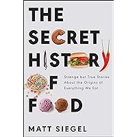The Secret History of Food: Strange but True Stories About the Origins of Everything We Eat The Secret History of Food: Strange but True Stories About the Origins of Everything We Eat Kindle Audible Audiobook Paperback Hardcover Spiral-bound Audio CD