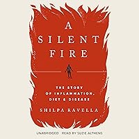 A Silent Fire: The Story of Inflammation, Diet, and Disease A Silent Fire: The Story of Inflammation, Diet, and Disease Audible Audiobook Hardcover Kindle Paperback Audio CD