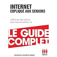 Internet Expliqué Aux Séniors Guide Complet (French Edition) Internet Expliqué Aux Séniors Guide Complet (French Edition) Kindle Paperback