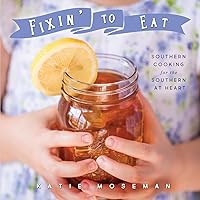 Fixin' to Eat: Southern Cooking for the Southern at Heart (Cooking Squared) Fixin' to Eat: Southern Cooking for the Southern at Heart (Cooking Squared) Paperback Kindle