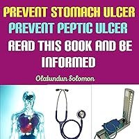 Prevent Stomach Ulcer Prevent Peptic Ulcer Read This Book And Be Informed Prevent Stomach Ulcer Prevent Peptic Ulcer Read This Book And Be Informed Kindle Paperback