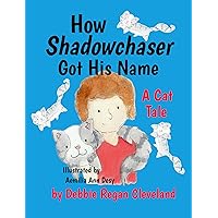 How Shadowchaser Got His Name: A Cat Tale How Shadowchaser Got His Name: A Cat Tale Kindle Paperback