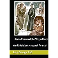 Santa Claus and the Virgin Mary: World Religions, a Search for Truth Santa Claus and the Virgin Mary: World Religions, a Search for Truth Hardcover Kindle