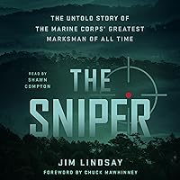 The Sniper: The Untold Story of the Marine Corps' Greatest Marksman of All Time The Sniper: The Untold Story of the Marine Corps' Greatest Marksman of All Time Audible Audiobook Paperback Kindle Hardcover