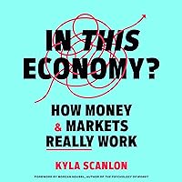 In This Economy?: How Money & Markets Really Work In This Economy?: How Money & Markets Really Work Hardcover Audible Audiobook Kindle
