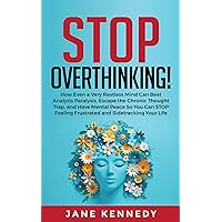 Stop Overthinking!: How Even a Very Restless Mind can Annihilate Analysis Paralysis, Escape the Chronic Thought Trap and Have Mental Peace so You Can STOP ... Frustrated and Sidetracking Your Life Stop Overthinking!: How Even a Very Restless Mind can Annihilate Analysis Paralysis, Escape the Chronic Thought Trap and Have Mental Peace so You Can STOP ... Frustrated and Sidetracking Your Life Kindle Audible Audiobook Paperback Hardcover