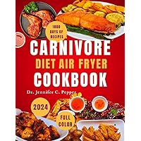 Carnivore Diet Air Fryer Cookbook 2024: The Complete Easy Healthy and Delicious High Protein Meat Cooking Guide With 30 Days Meal Plan Carnivore Diet Air Fryer Cookbook 2024: The Complete Easy Healthy and Delicious High Protein Meat Cooking Guide With 30 Days Meal Plan Kindle Paperback