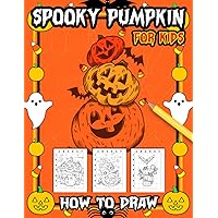 How To Draw Spooky Pumpkin For Kids: 30 Pictures With Simple And Basic Instructions To Follow And Draw | Halloween Gift For Kids To Unwind And Encourage Creativity