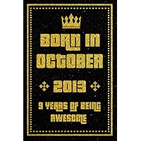 Born In October 2013 9 Years Of Being Awesome: Journal & Notebook / Unique Birthday Gift Ideas For Boys Or Girls Born In October 2013 / Funny Birthday ... Being Awesome, 120 Pages, 6x9, Matte Finish