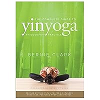 The Complete Guide to Yin Yoga: The Philosophy and Practice of Yin Yoga The Complete Guide to Yin Yoga: The Philosophy and Practice of Yin Yoga Paperback Kindle