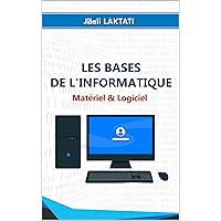Les bases de l'informatique, Matériel & logiciel (French Edition) Les bases de l'informatique, Matériel & logiciel (French Edition) Kindle Paperback