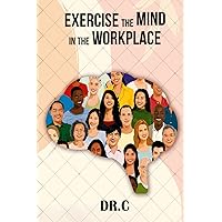 Exercise the Mind in the Workplace Exercise the Mind in the Workplace Paperback Kindle