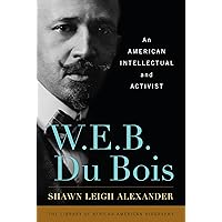 W. E. B. Du Bois: An American Intellectual and Activist (Library of African American Biography) W. E. B. Du Bois: An American Intellectual and Activist (Library of African American Biography) Hardcover Kindle Paperback