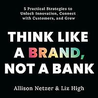 Think Like a Brand, Not a Bank Think Like a Brand, Not a Bank Audible Audiobook Paperback Kindle Hardcover