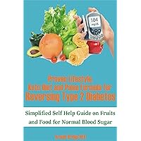 Proven Lifestyle, Keto Diet and Paleo Formula for Reversing Type 2 Diabetes: Simplified Self Help Guide on Fruits and Food for Normal Blood Sugar Proven Lifestyle, Keto Diet and Paleo Formula for Reversing Type 2 Diabetes: Simplified Self Help Guide on Fruits and Food for Normal Blood Sugar Kindle Paperback