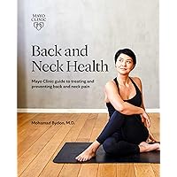 Back and Neck Health: Mayo Clinic guide to treating and preventing back and neck pain Back and Neck Health: Mayo Clinic guide to treating and preventing back and neck pain Paperback Kindle Spiral-bound
