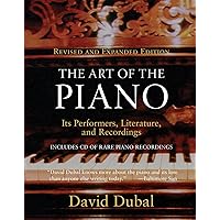 The Art of the Piano: Its Performers, Literature, and Recordings Revised (Amadeus) The Art of the Piano: Its Performers, Literature, and Recordings Revised (Amadeus) Paperback Kindle