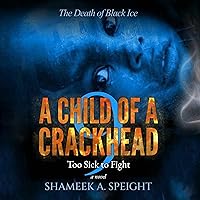 A Child of a Crackhead 9: Too Sick to Fight A Child of a Crackhead 9: Too Sick to Fight Audible Audiobook Paperback Kindle