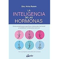 La inteligencia de las hormonas: Guía completa para equilibrar el desorden hormonal y restablecer tu bienestar esencial