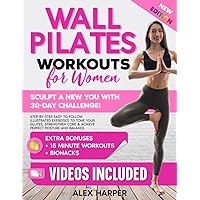 Wall Pilates Workouts for Women: Sculpt a New You in Just 30 days! Step-by-Step Easy to Follow Illustrated Exercises to Tone Your Glutes, Strengthen Core & Achieve Perfect Posture and Balance Wall Pilates Workouts for Women: Sculpt a New You in Just 30 days! Step-by-Step Easy to Follow Illustrated Exercises to Tone Your Glutes, Strengthen Core & Achieve Perfect Posture and Balance Paperback Kindle Hardcover