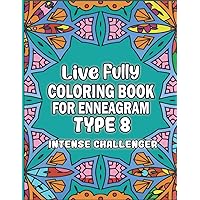 Live Fully Coloring Book For Enneagram Type 8 (Intense Challenger): Positive Messages & Affirmations Coloring Book To Be Your Best Self (Enneagram Growth Series) Live Fully Coloring Book For Enneagram Type 8 (Intense Challenger): Positive Messages & Affirmations Coloring Book To Be Your Best Self (Enneagram Growth Series) Paperback