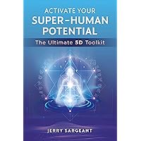 Activate Your Super-Human Potential: The Ultimate 5D Toolkit Activate Your Super-Human Potential: The Ultimate 5D Toolkit Paperback Kindle