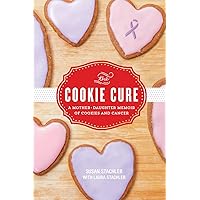 The Cookie Cure: A Mother-Daughter Memoir of Cookies and Cancer The Cookie Cure: A Mother-Daughter Memoir of Cookies and Cancer Paperback Kindle Audible Audiobook Library Binding MP3 CD