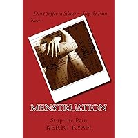Menstruation, Stop Period Pain and PMS Once and For All (Alternative Medicine Book 12) Menstruation, Stop Period Pain and PMS Once and For All (Alternative Medicine Book 12) Kindle