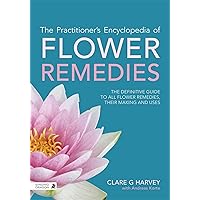 The Practitioner's Encyclopedia of Flower Remedies: The Definitive Guide to All Flower Essences, their Making and Uses The Practitioner's Encyclopedia of Flower Remedies: The Definitive Guide to All Flower Essences, their Making and Uses Paperback eTextbook Hardcover