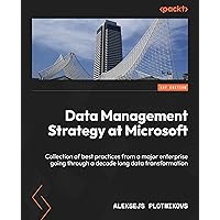 Data Management Strategy at Microsoft: Collection of best practices from a major enterprise going through a decade long data transformation Data Management Strategy at Microsoft: Collection of best practices from a major enterprise going through a decade long data transformation Kindle Paperback