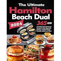 The Ultimate Hamilton Beach Dual Breakfast Sandwich Maker Cookbook: 365 Days of Healthy Tasty Hamburger Recipes for Busy Beginners Cooking – Family-Friendly Omelets, Muffins, and More! The Ultimate Hamilton Beach Dual Breakfast Sandwich Maker Cookbook: 365 Days of Healthy Tasty Hamburger Recipes for Busy Beginners Cooking – Family-Friendly Omelets, Muffins, and More! Paperback Kindle