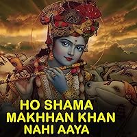Ho Shama Makhhan Khan Nahi Aaya