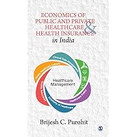 Economics of Public and Private Healthcare and Health Insurance in India Economics of Public and Private Healthcare and Health Insurance in India Hardcover