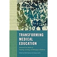 Transforming Medical Education: Historical Case Studies of Teaching, Learning, and Belonging in Medicine (McGill-Queen's/AMS Healthcare Studies in the ... of Medicine, Health, and Society Book 58) Transforming Medical Education: Historical Case Studies of Teaching, Learning, and Belonging in Medicine (McGill-Queen's/AMS Healthcare Studies in the ... of Medicine, Health, and Society Book 58) Kindle Hardcover