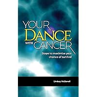 Your Dance with Cancer: Steps to Maximize Your Chance of Survival Your Dance with Cancer: Steps to Maximize Your Chance of Survival Kindle Audible Audiobook Paperback