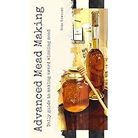 ADVANCED MEAD MAKING: Daily guide to making award winning mead