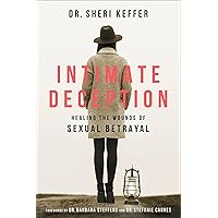 Intimate Deception: Healing the Wounds of Sexual Betrayal Intimate Deception: Healing the Wounds of Sexual Betrayal Paperback Kindle Audible Audiobook Hardcover Audio CD