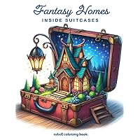 Fantasy Homes inside Suitcases: Coloring Book for Adults with 50 Fantasy Fairy homes Inside Suitcases for Stress Relief and Relaxation (Fantasy Homes Coloring Books) Fantasy Homes inside Suitcases: Coloring Book for Adults with 50 Fantasy Fairy homes Inside Suitcases for Stress Relief and Relaxation (Fantasy Homes Coloring Books) Paperback
