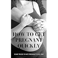 How To Get Pregnant Quickly, Some Tricks To Get Pregnant In No Time