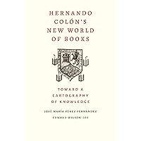 Hernando Colon's New World of Books: Toward a Cartography of Knowledge Hernando Colon's New World of Books: Toward a Cartography of Knowledge Hardcover Kindle