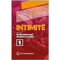 Intimité: Guide personnel de jeûne et prière (French Edition) Intimité: Guide personnel de jeûne et prière (French Edition) Kindle Paperback